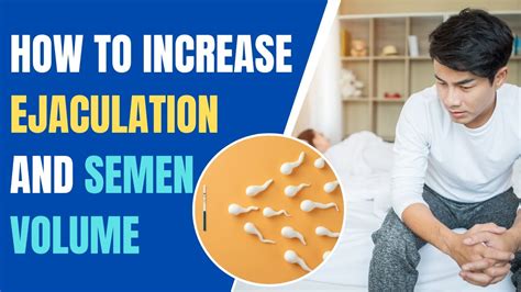 6 Ways to Increase Ejaculation & Semen Volume